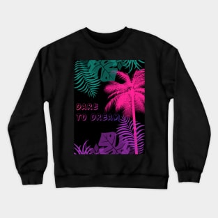 Eco-local living,palm tree,summer,summertime,summer season,DARE TO DREAM Crewneck Sweatshirt